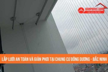 Lắp lưới an toàn và giàn phơi tại chung cư Đông Dương – Bắc Ninh